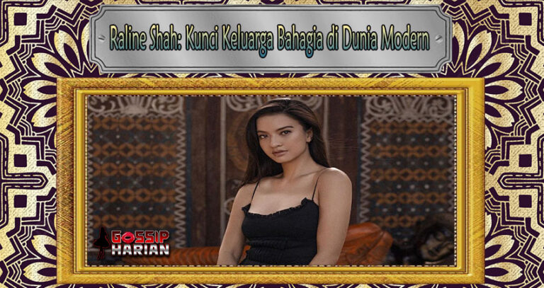 Raline Shah: Kunci Keluarga Bahagia di Dunia Modern